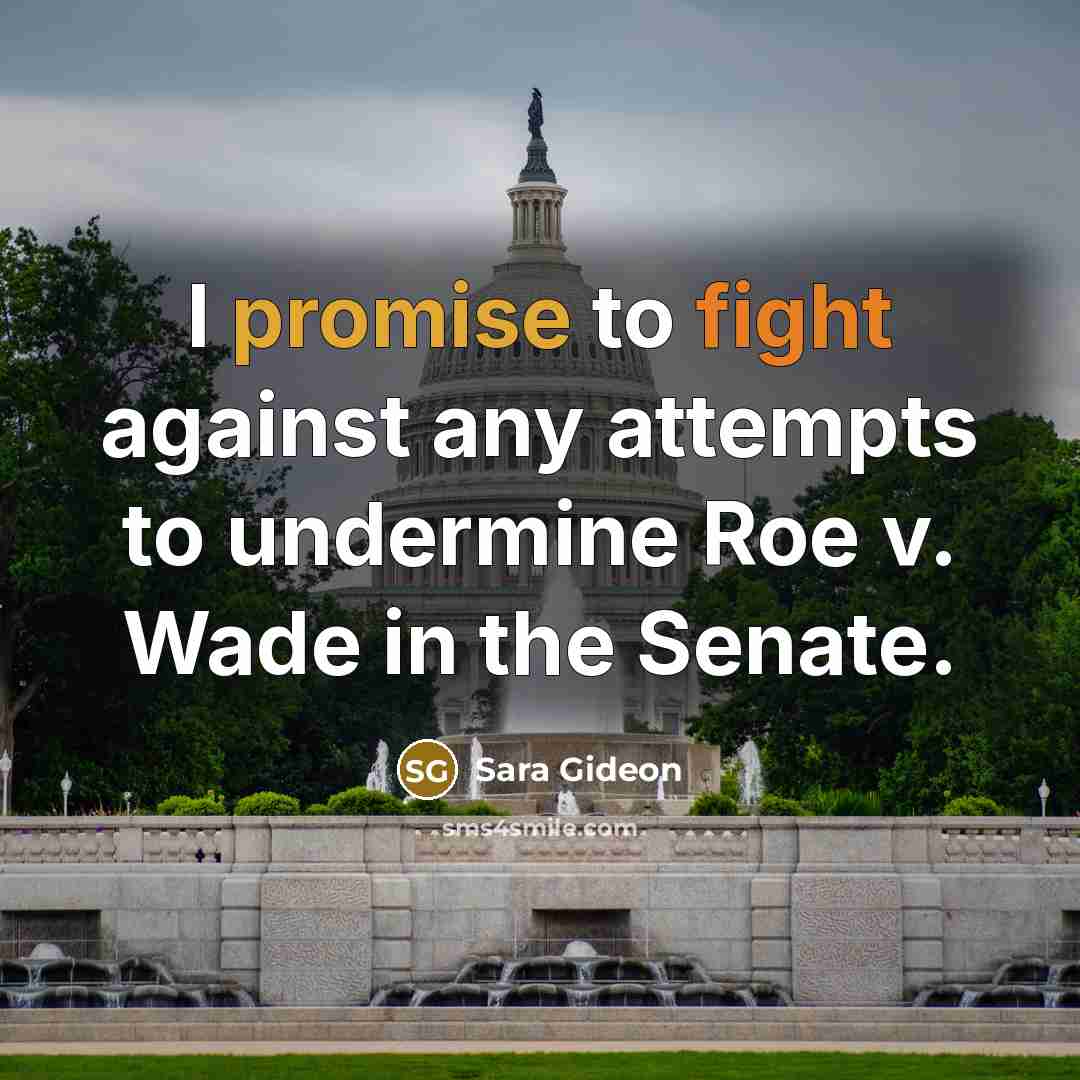 “I promise to fight against any attempts to undermine Roe…” quote by Sara Gideon