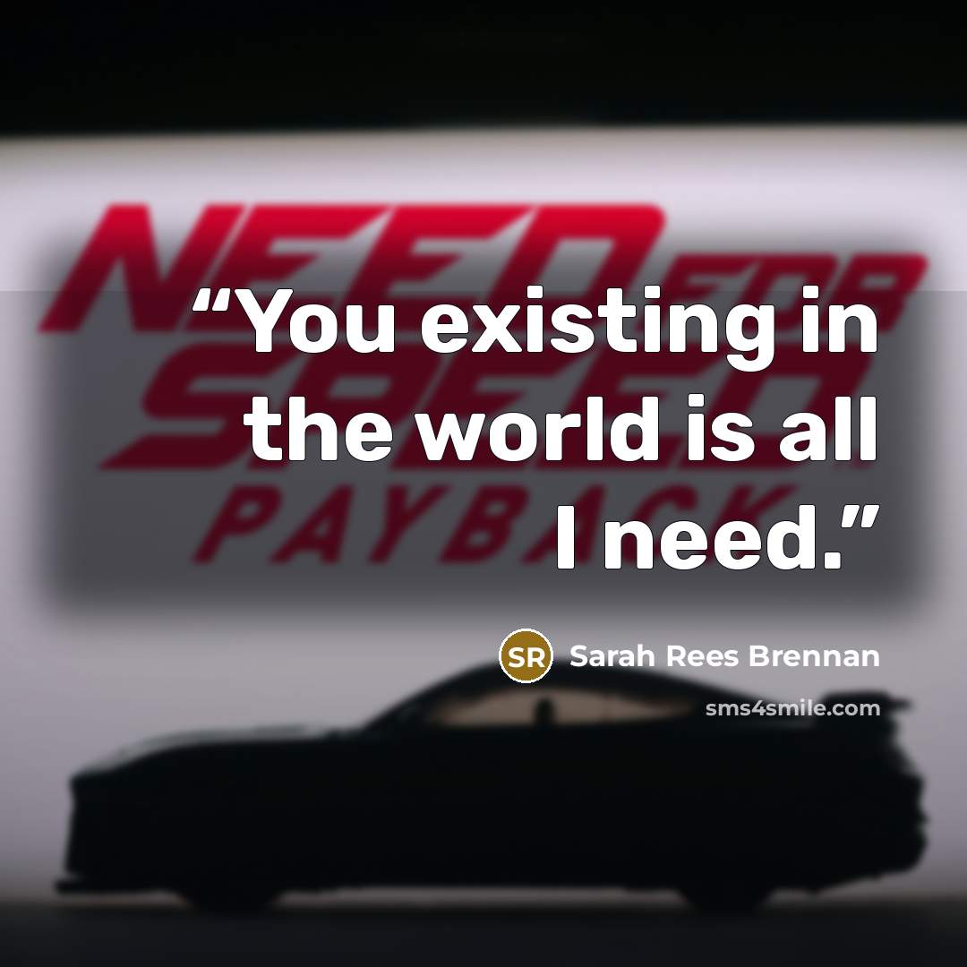 “You existing in the world is all I need.” quote by Sarah Rees Brennan