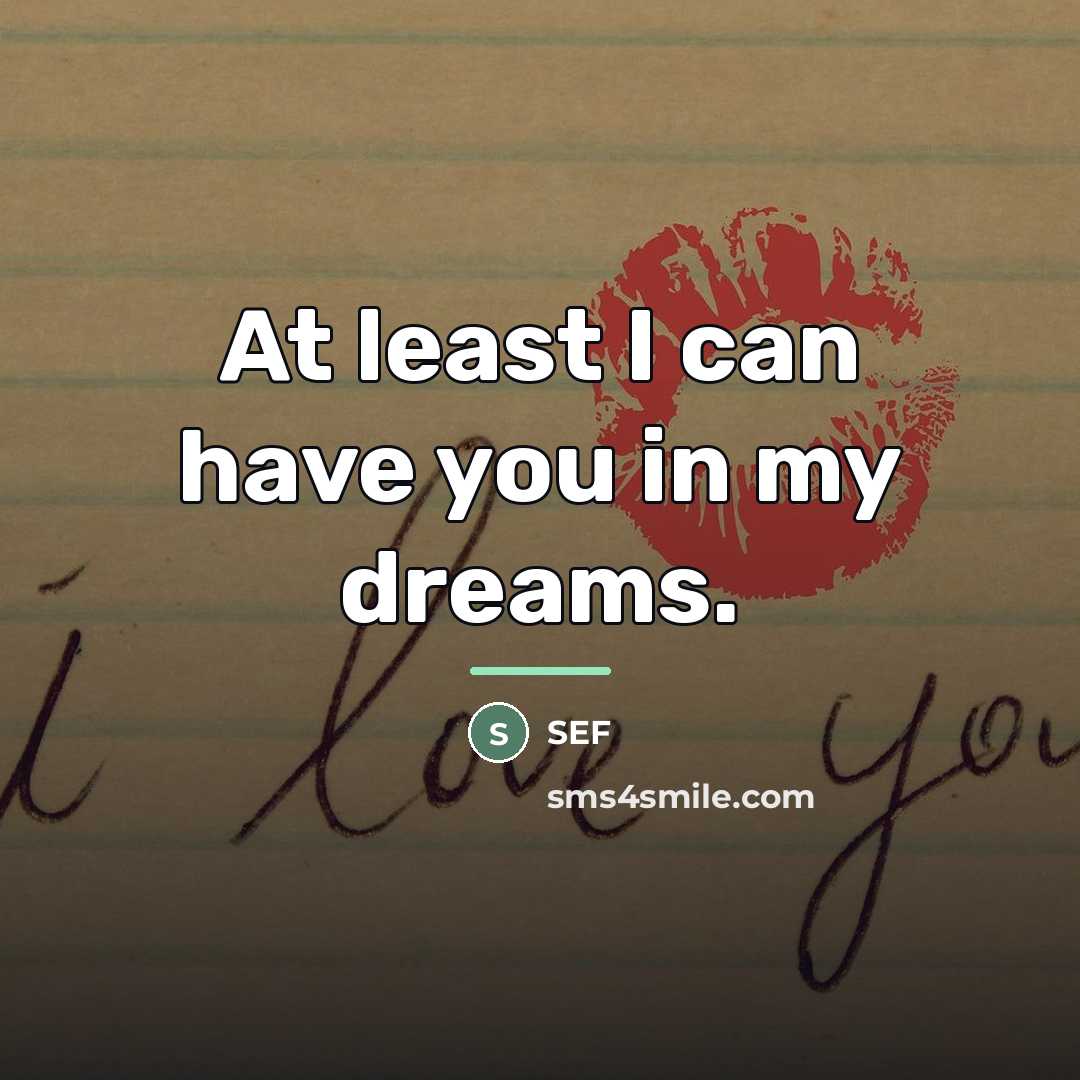 “At least I can have you in my dreams.…” quote by Sef