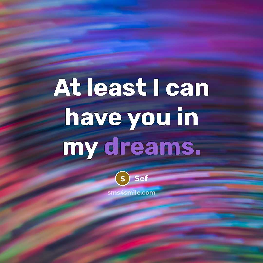 “At least I can have you in my dreams.” quote by Sef