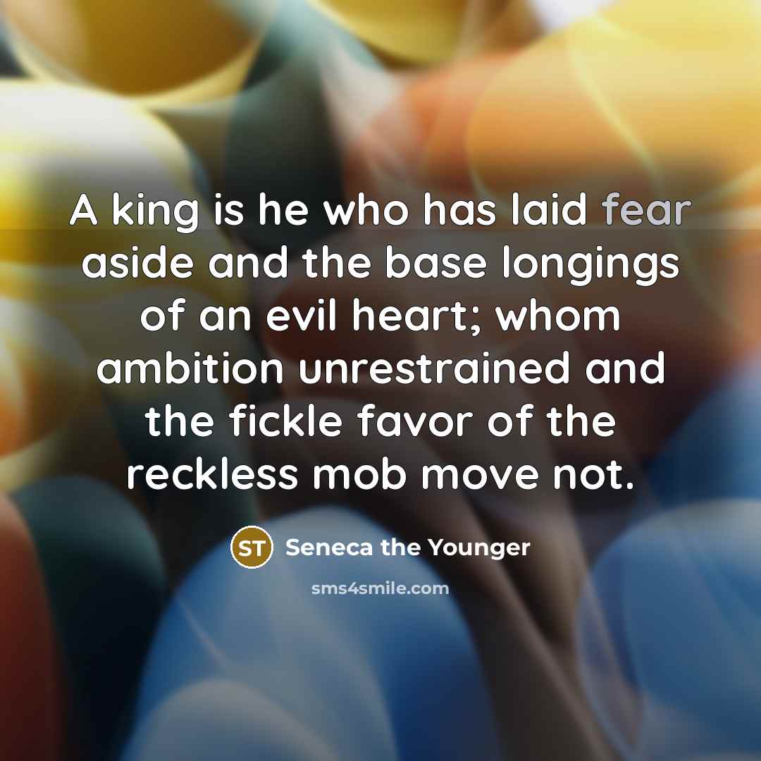 “A king is he who has laid fear aside and…” quote by Seneca the Younger