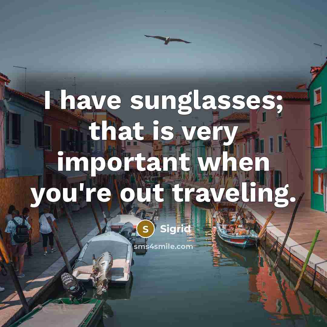 “I have sunglasses; that is very important when you're out…” quote by Sigrid
