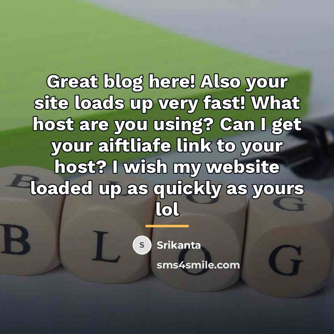 “Great blog here! Also your site loads up very fast!…” quote by Srikanta