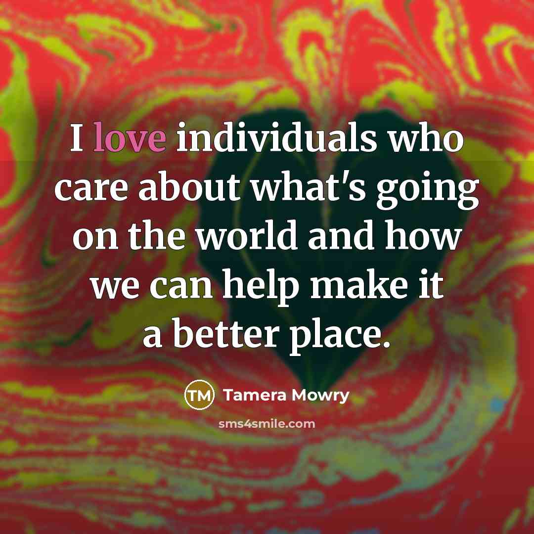 “I love individuals who care about what's going on the…” quote by Tamera Mowry