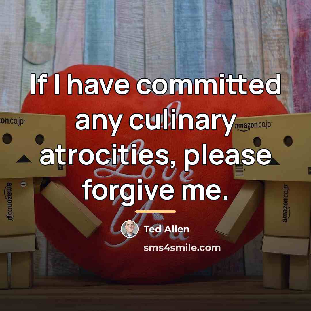 “If I have committed any culinary atrocities, please forgive me.…” quote by Ted Allen