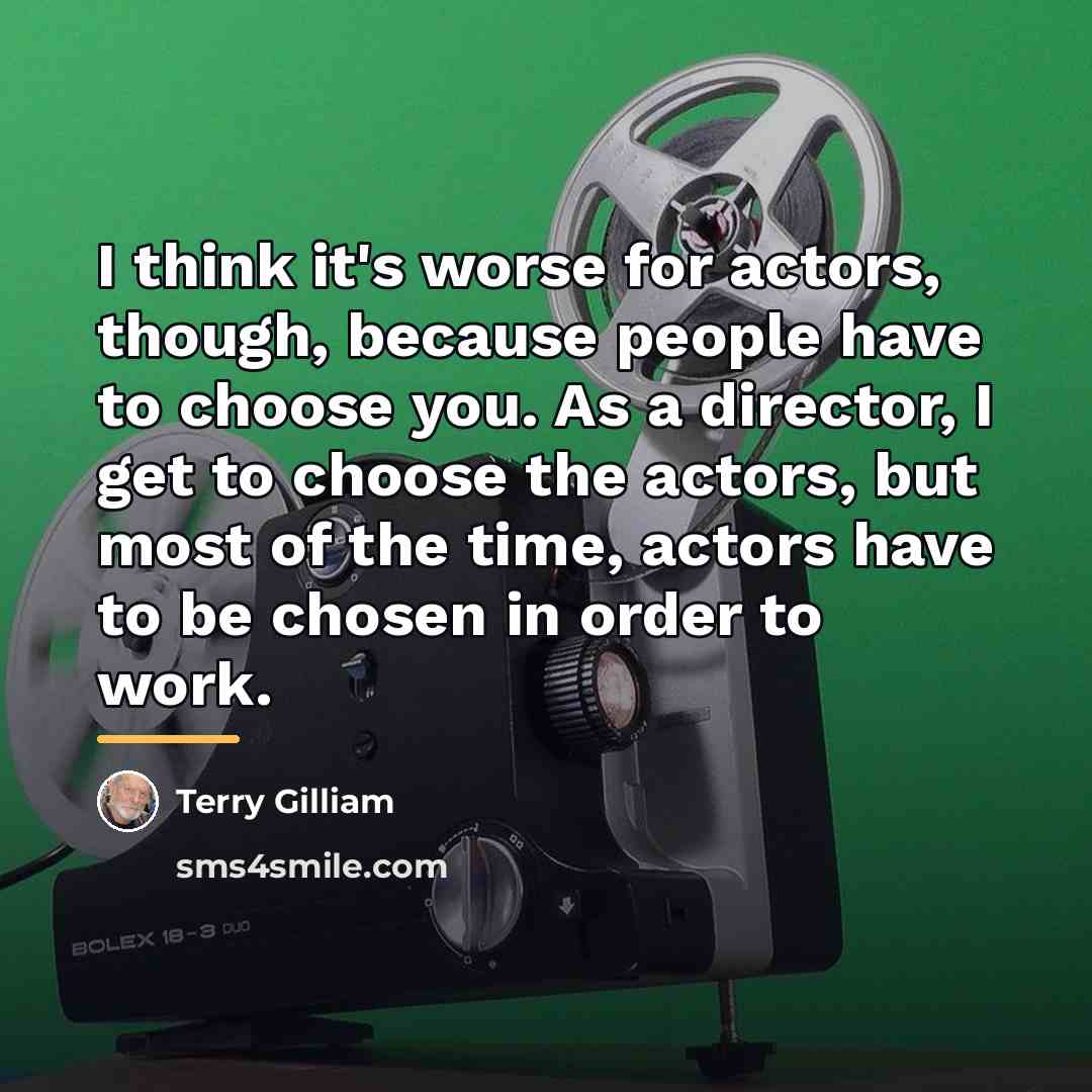 “I think it's worse for actors, though, because people have…” quote by Terry Gilliam