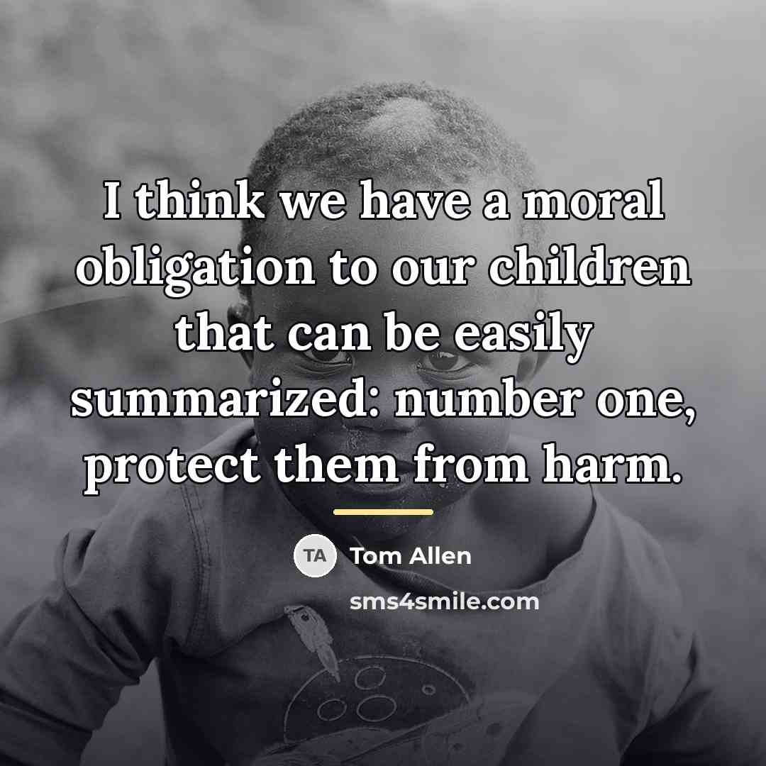 “I think we have a moral obligation to our children…” quote by Tom Allen