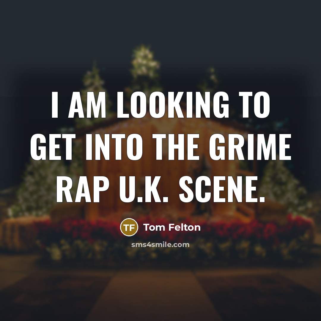 “I am looking to get into the grime rap U.K.…” quote by Tom Felton