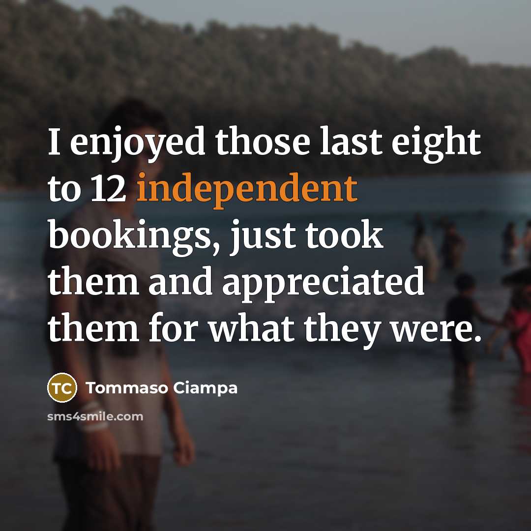 “I enjoyed those last eight to 12 independent bookings, just…” quote by Tommaso Ciampa