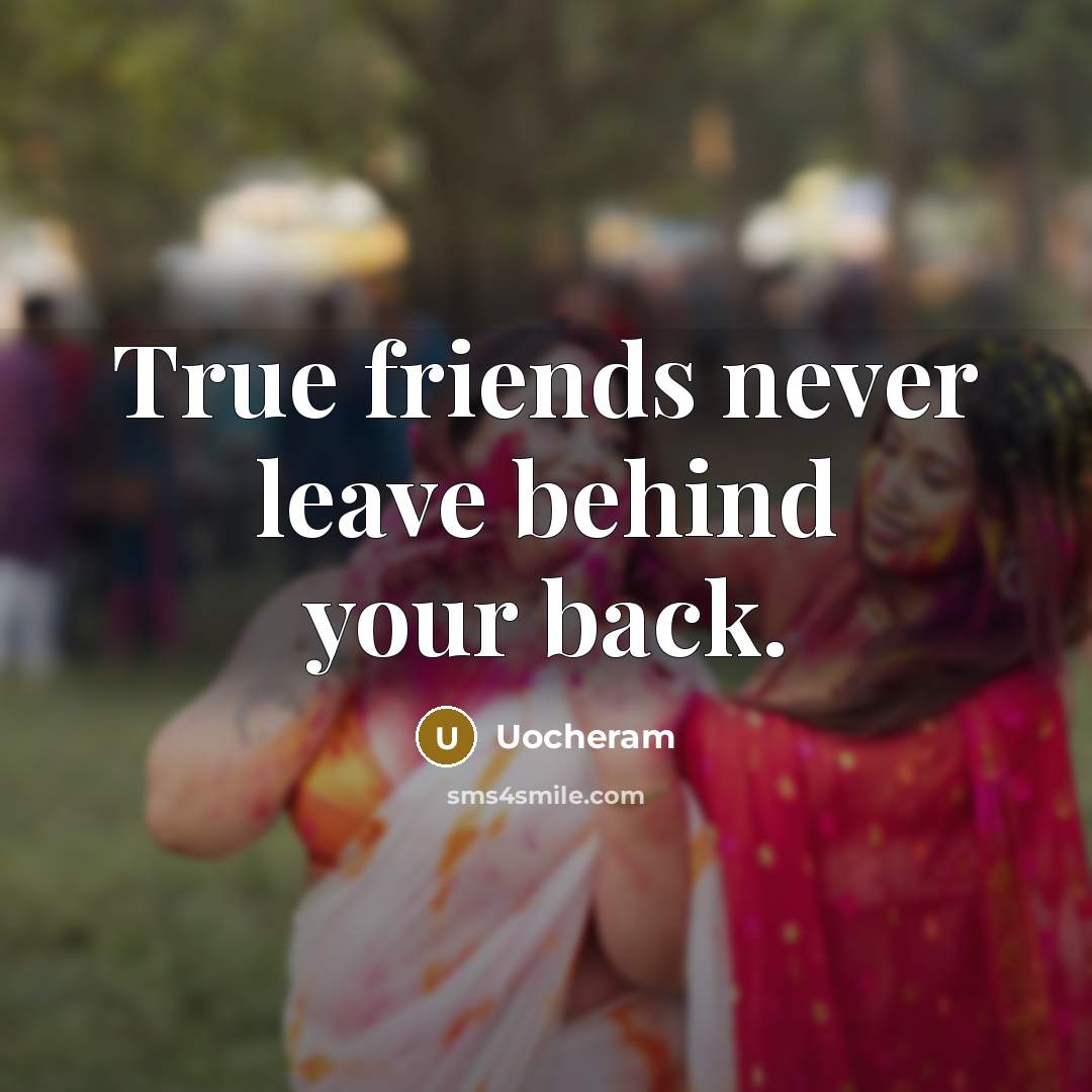 “True friends never leave behind your back.…” quote by Uocheram