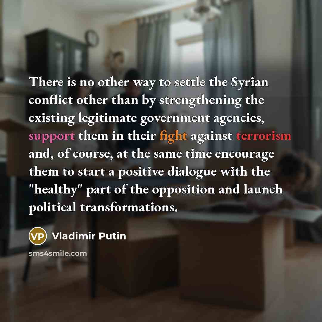 “There is no other way to settle the Syrian conflict…” quote by Vladimir Putin