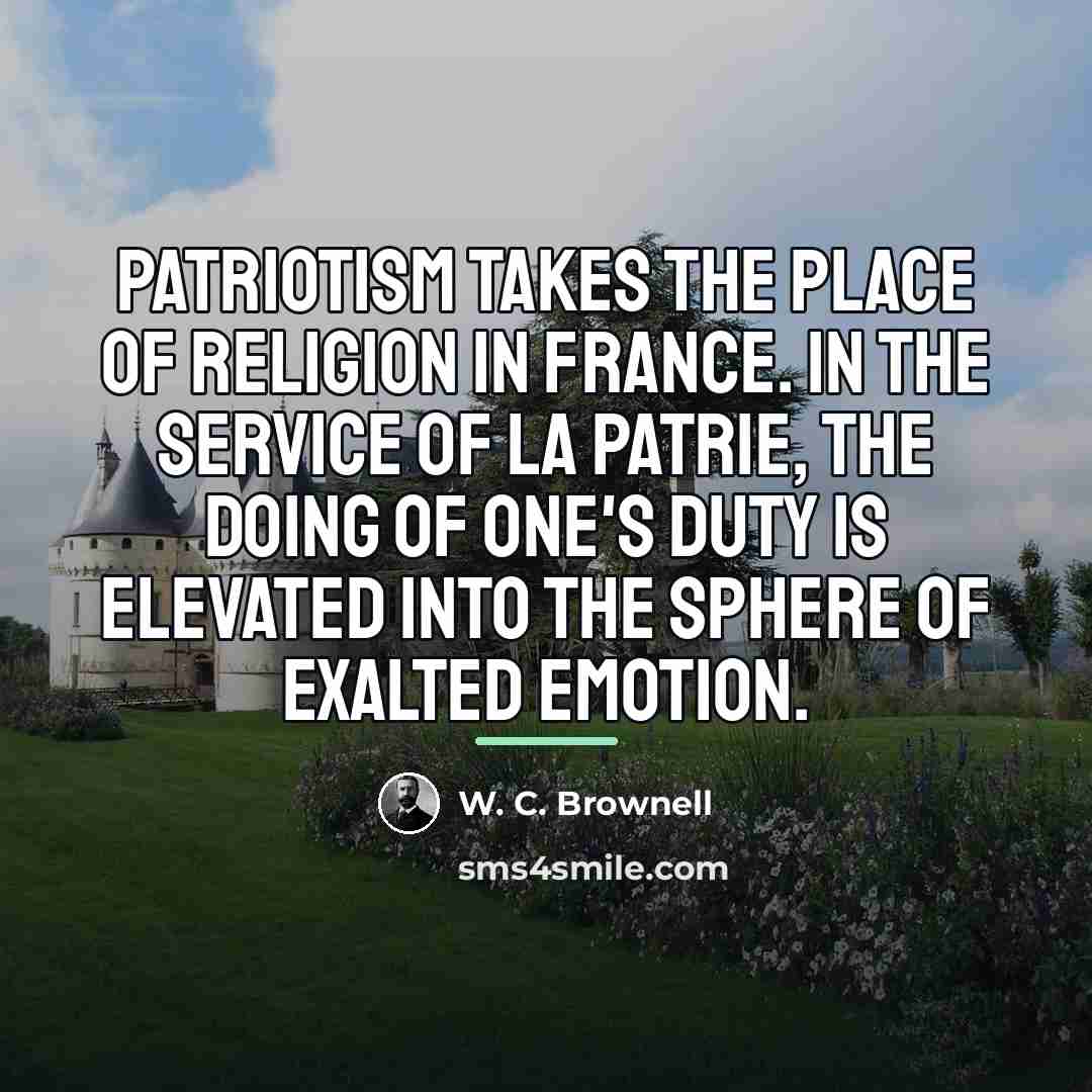 “Patriotism takes the place of religion in France. In the…” quote by W. C. Brownell