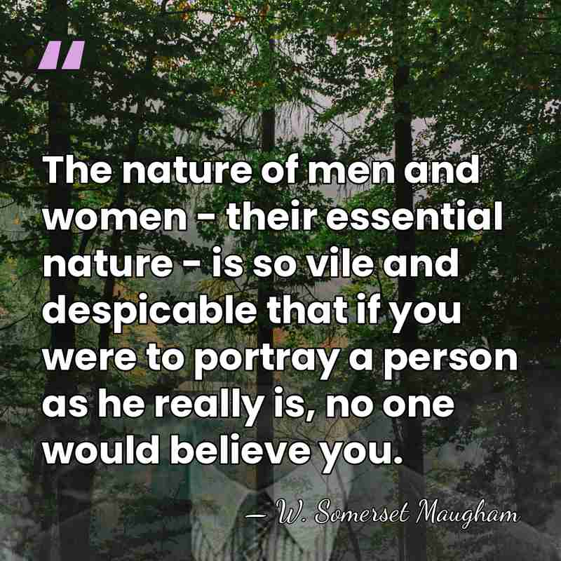 The nature of men and women - their essential nature - is&hellip; - W. Somerset Maugham