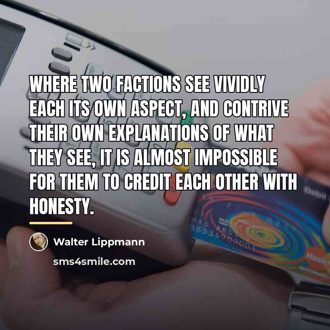 “Where two factions see vividly each its own aspect, and…” quote by Walter Lippmann