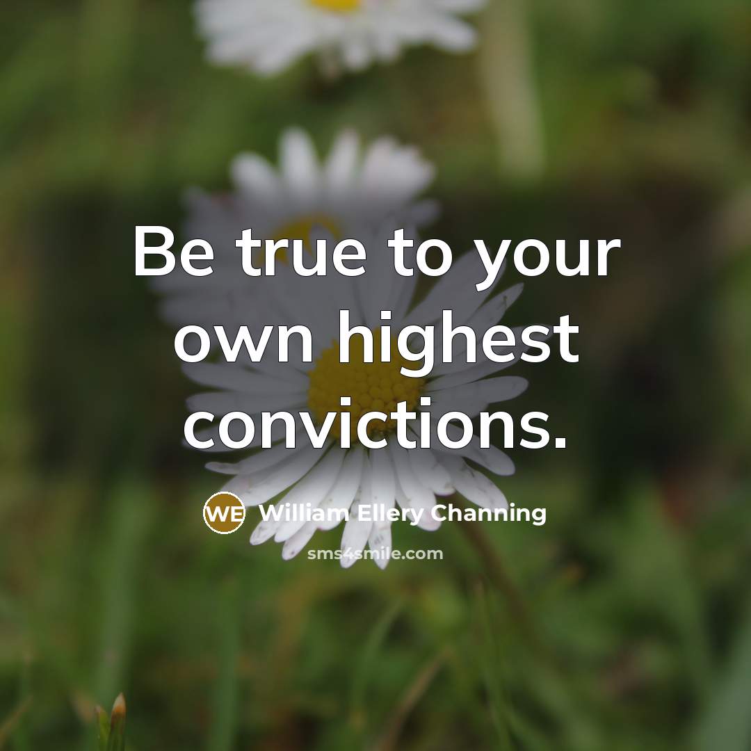 “Be true to your own highest convictions.…” quote by William Ellery Channing