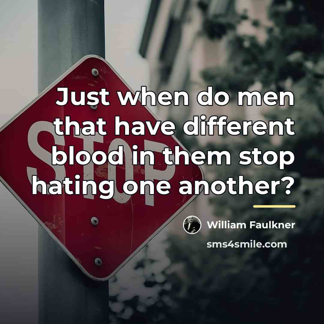 “Just when do men that have different blood in them…” quote by William Faulkner