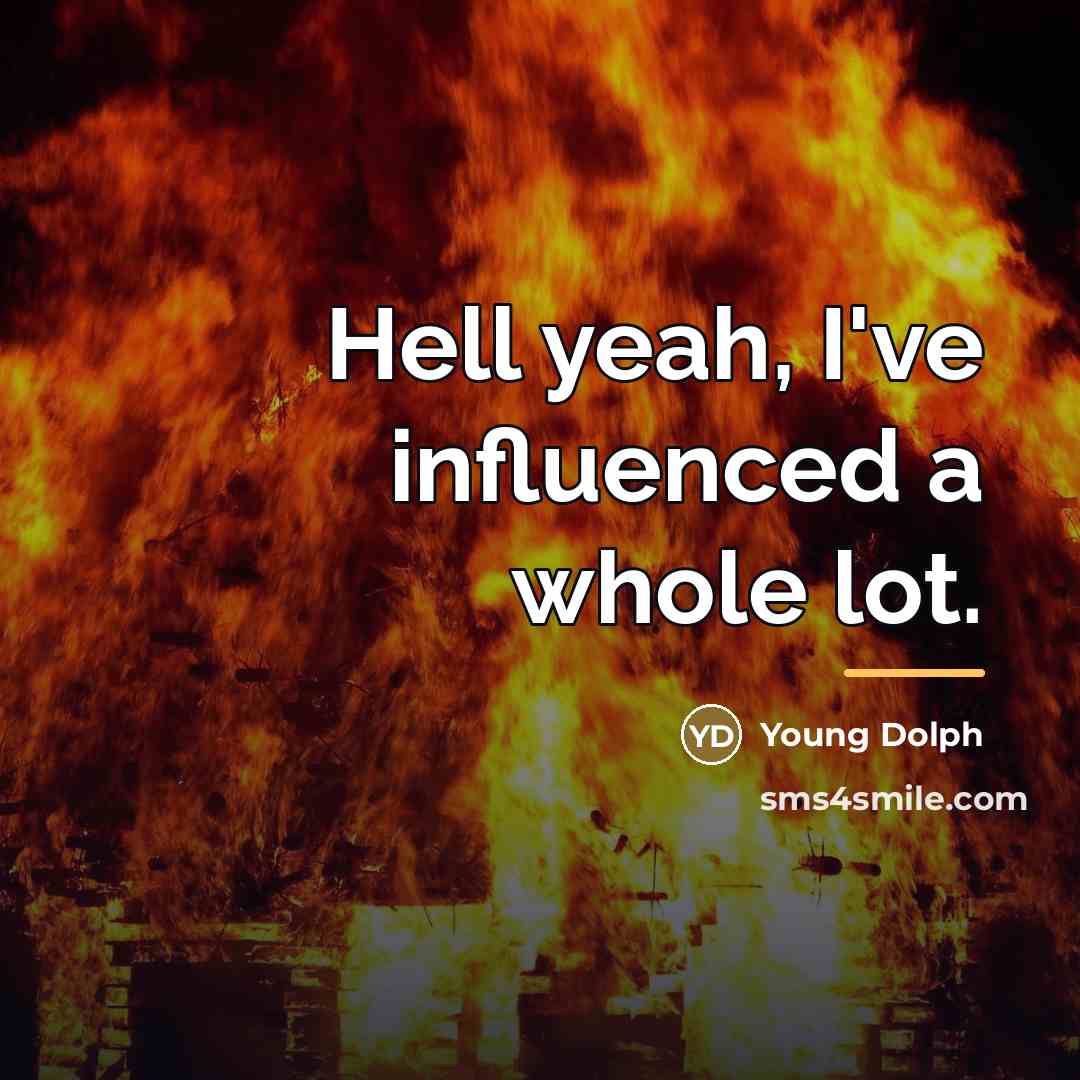 “Hell yeah, I've influenced a whole lot.…” quote by Young Dolph