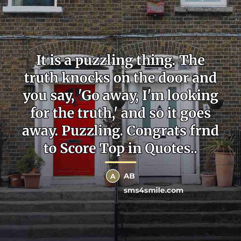 “It is a puzzling thing. The truth knocks on the…” quote by AB