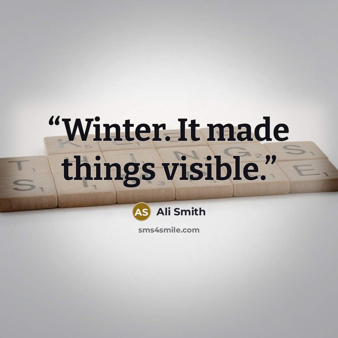 “Winter. It made things visible.” quote by Ali Smith