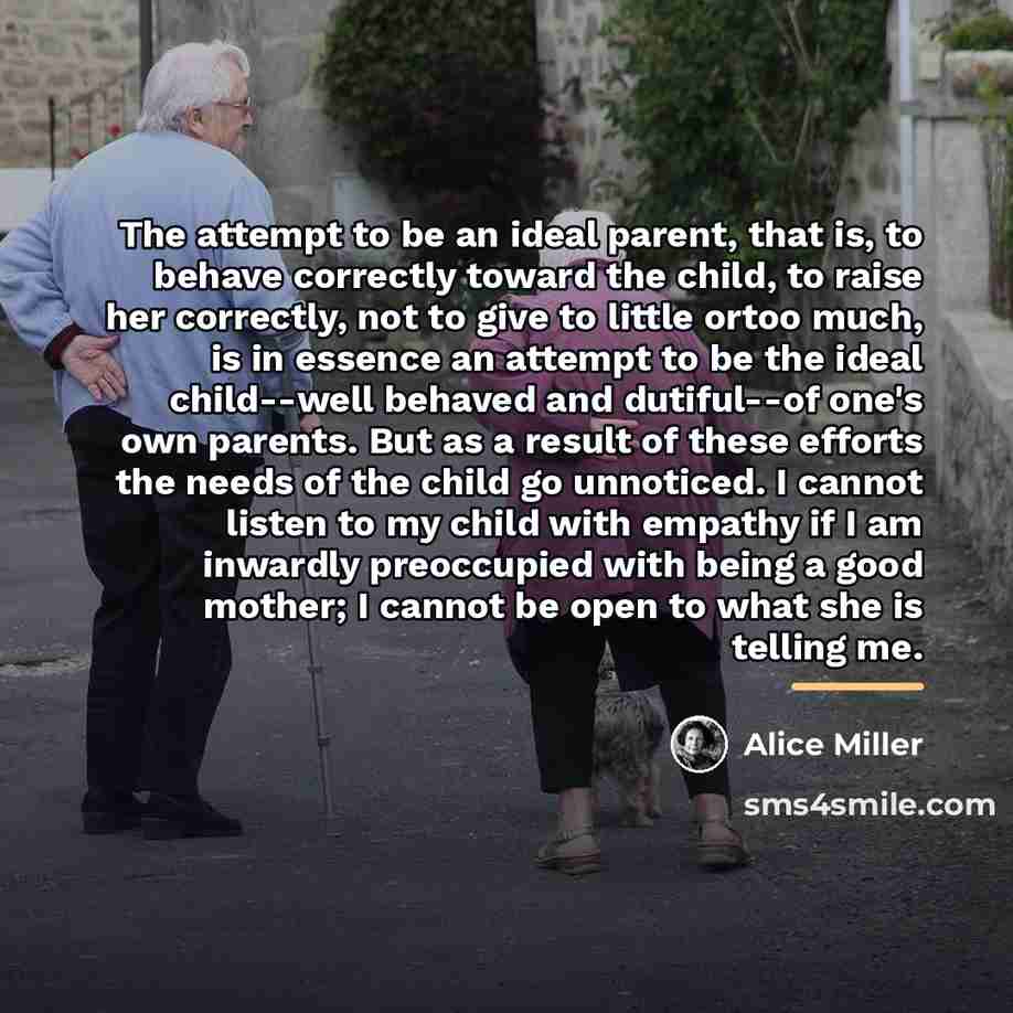 “The attempt to be an ideal parent, that is, to…” quote by Alice Miller