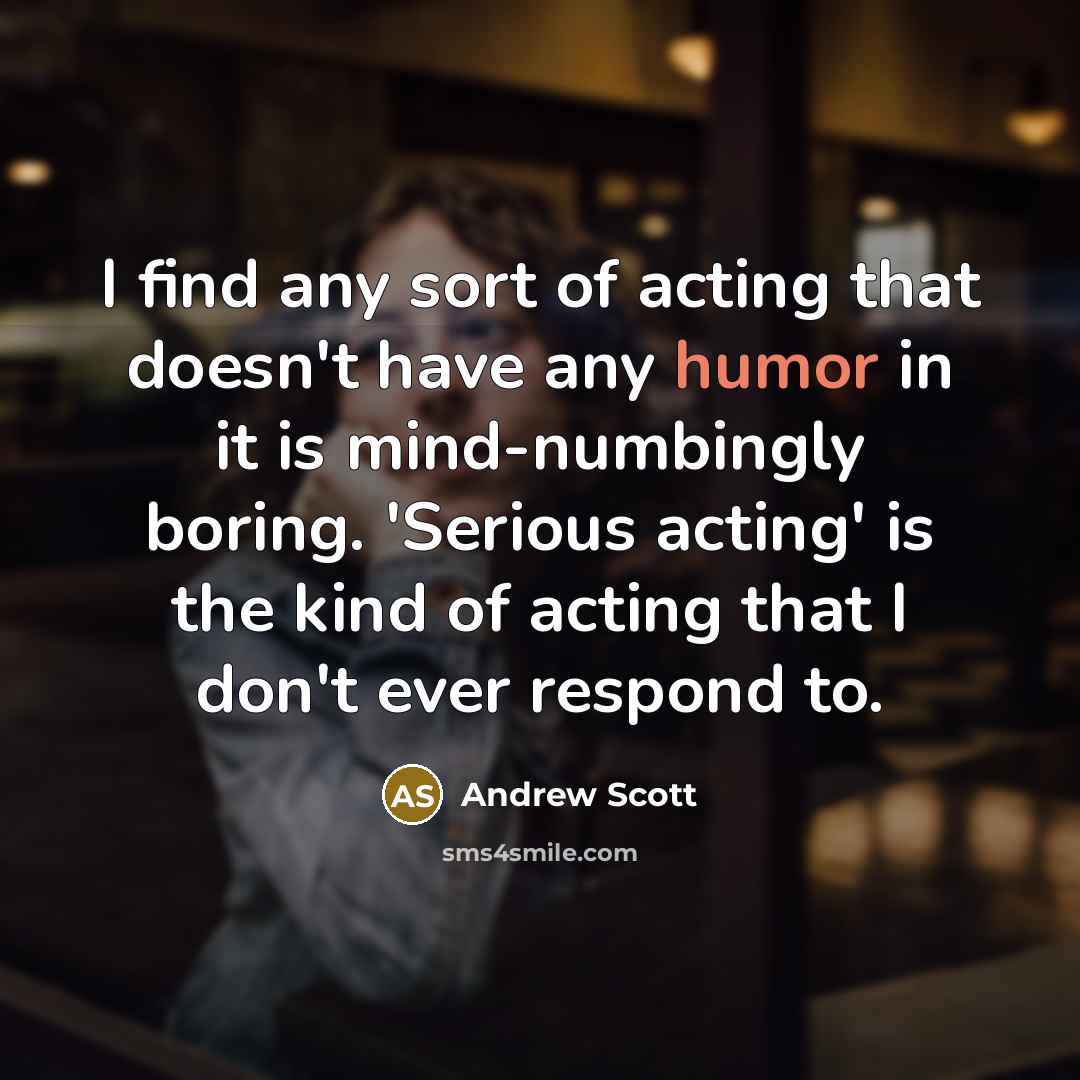 “I find any sort of acting that doesn't have any…” quote by Andrew Scott