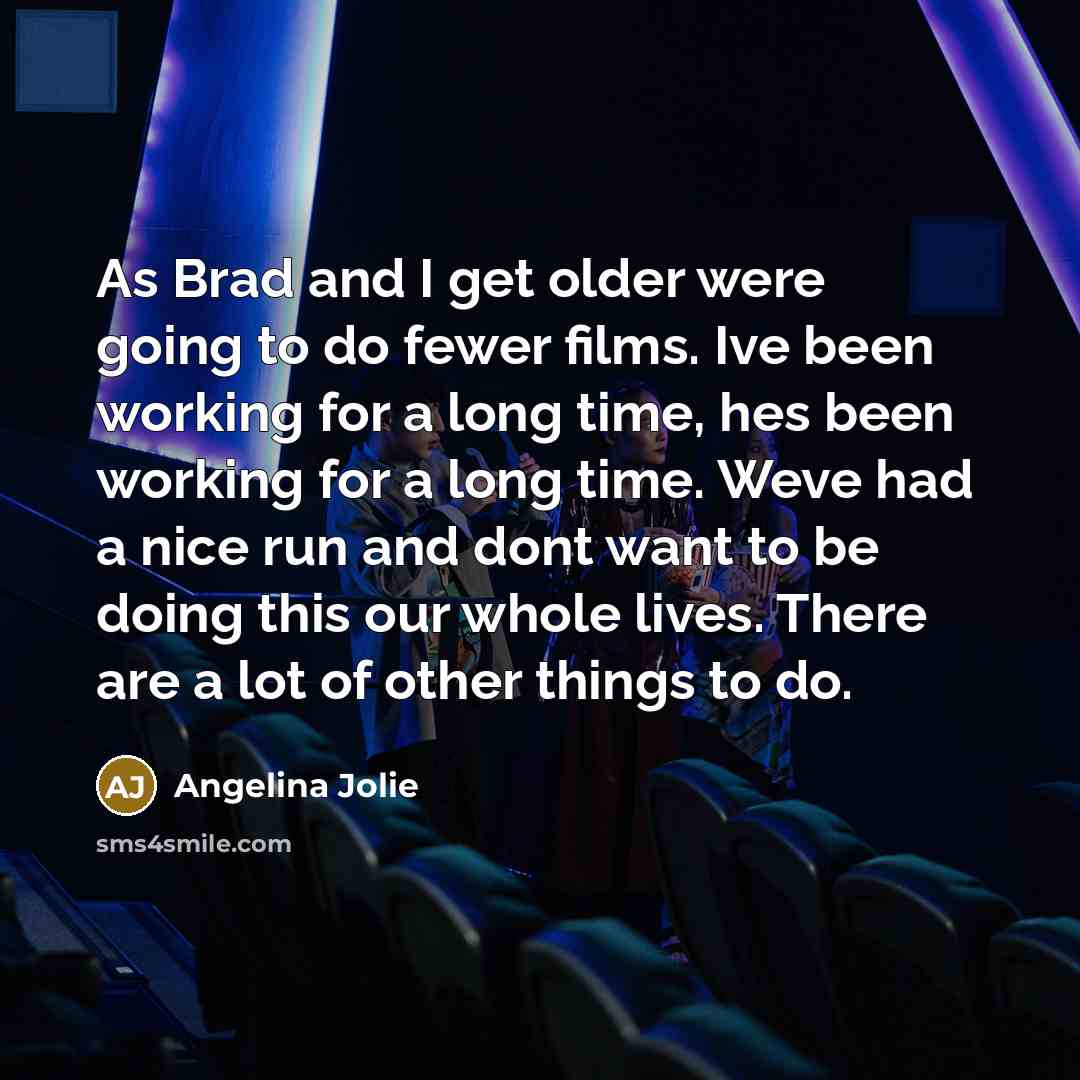 “As Brad and I get older were going to do…” quote by Angelina Jolie