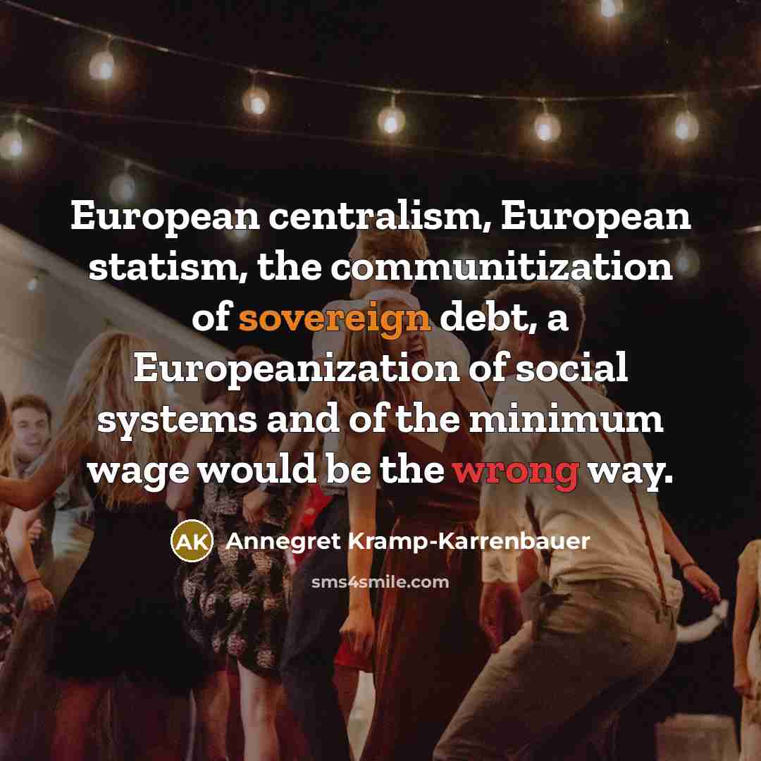 “European centralism, European statism, the communitization of sovereign debt, a…” quote by Annegret Kramp-Karrenbauer