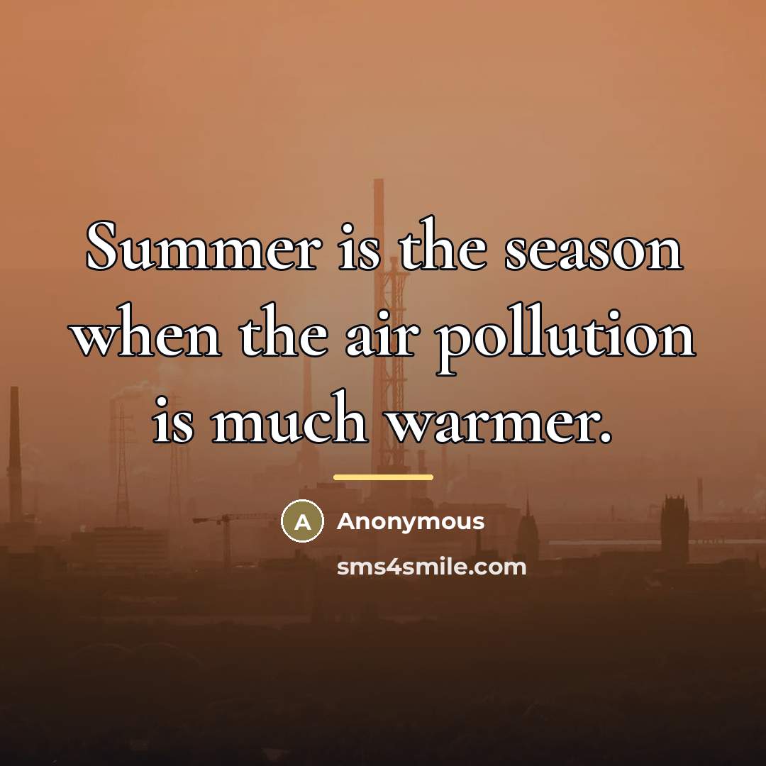 “Summer is the season when the air pollution is much…” quote by Anonymous