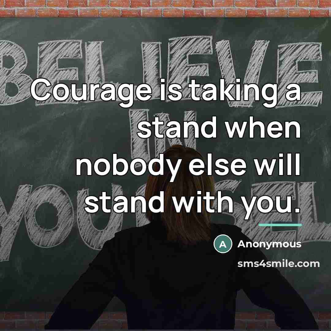 “Courage is taking a stand when nobody else will stand…” quote by Anonymous