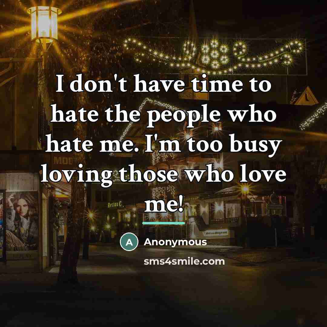 “I don't have time to hate the people who hate…” quote by Anonymous