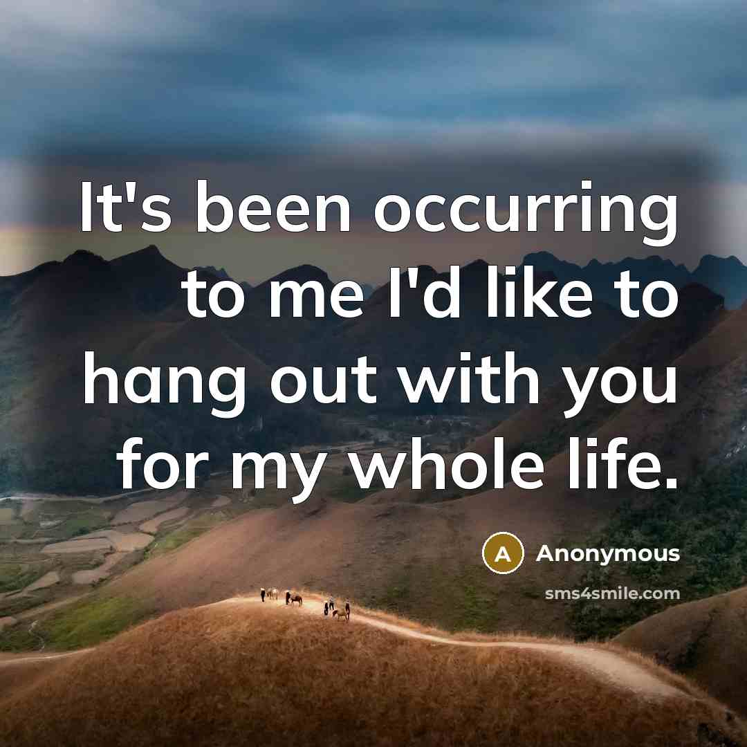 “It's been occurring to me I'd like to hang out…” quote by Anonymous