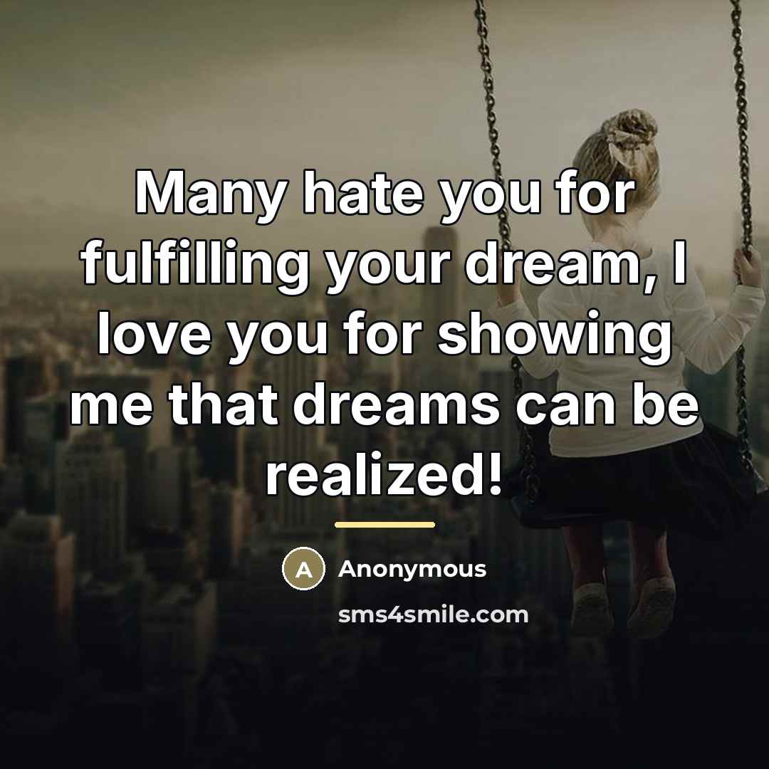 “Many hate you for fulfilling your dream, I love you…” quote by Anonymous