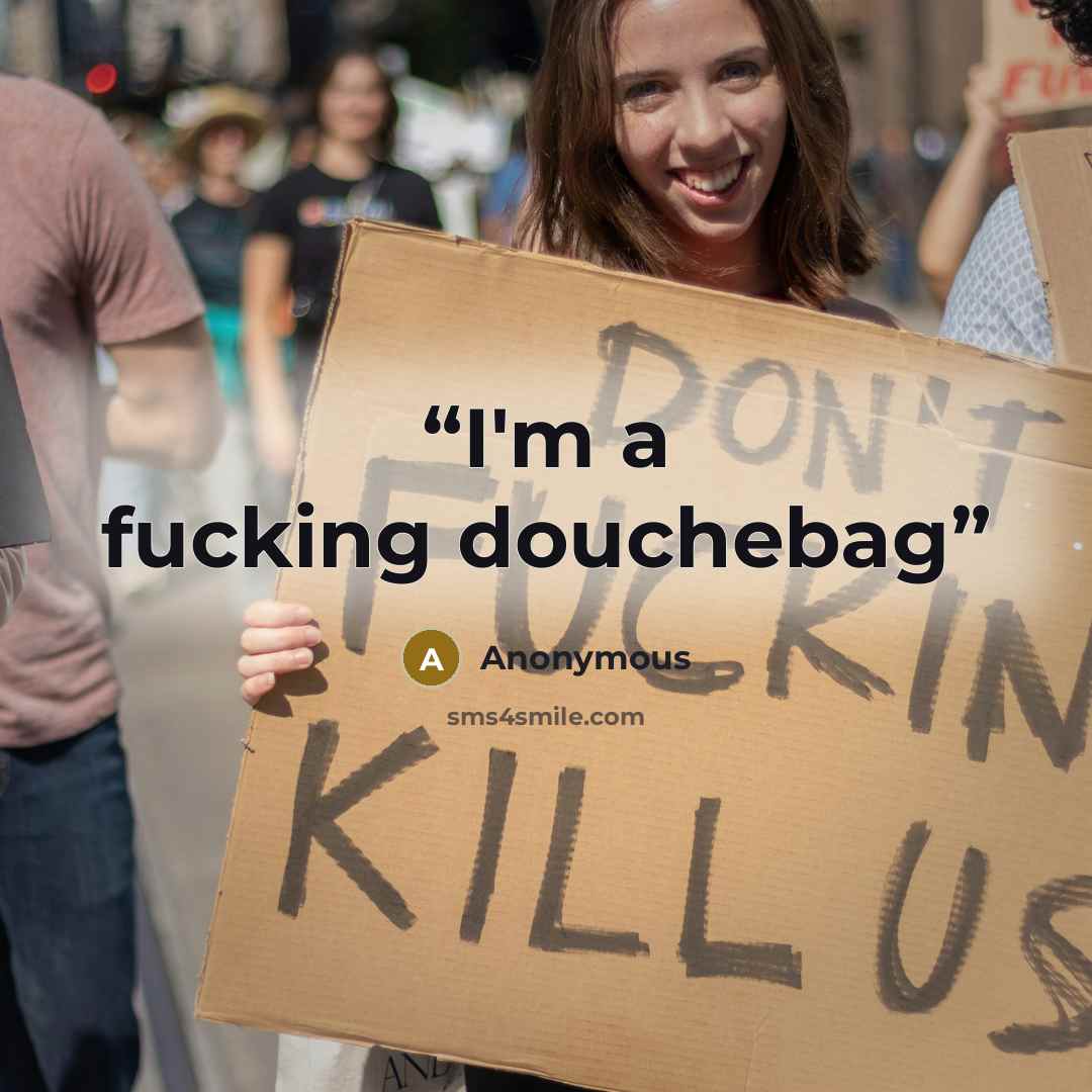 “I'm a fucking douchebag” quote by Anonymous