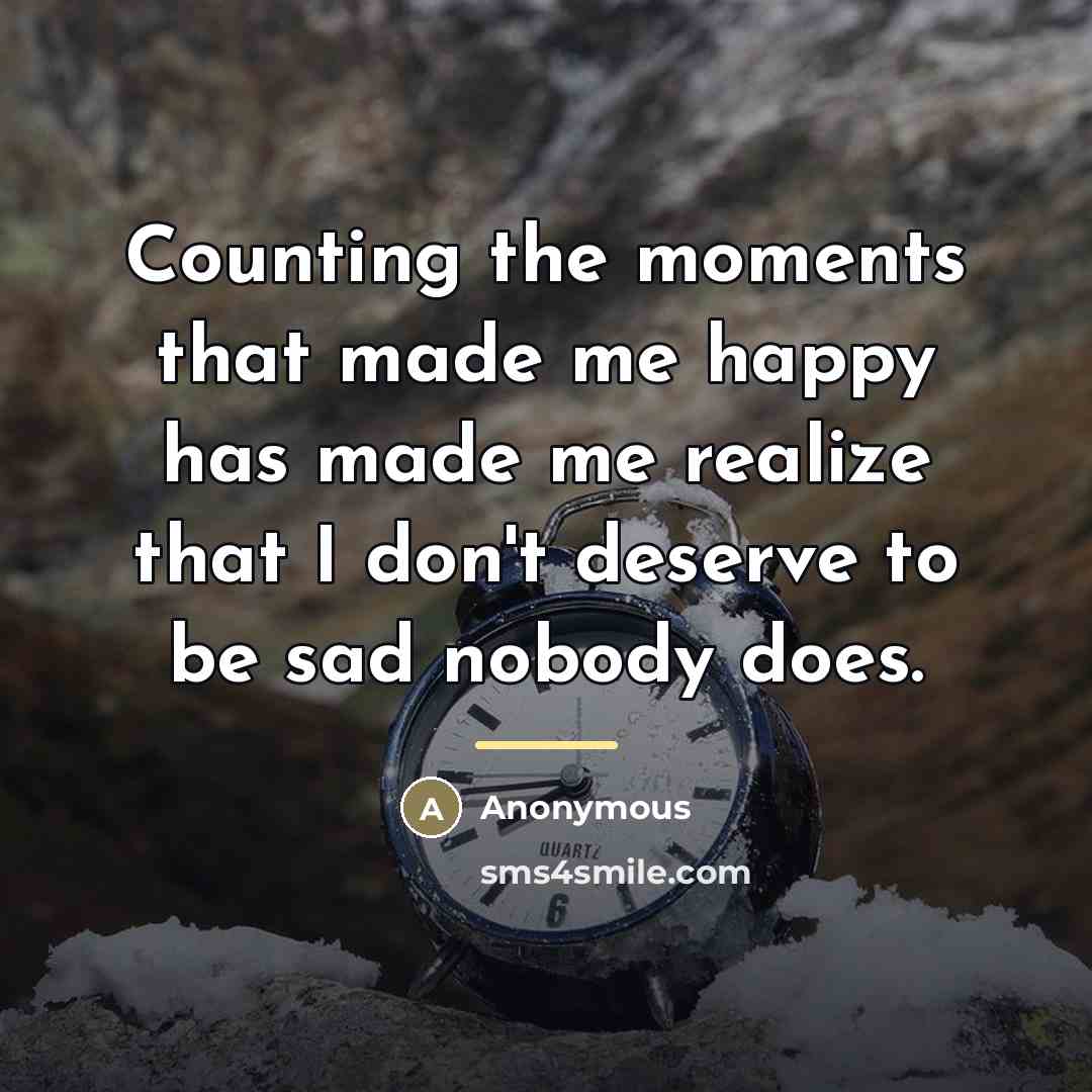 “Counting the moments that made me happy has made me…” quote by Anonymous