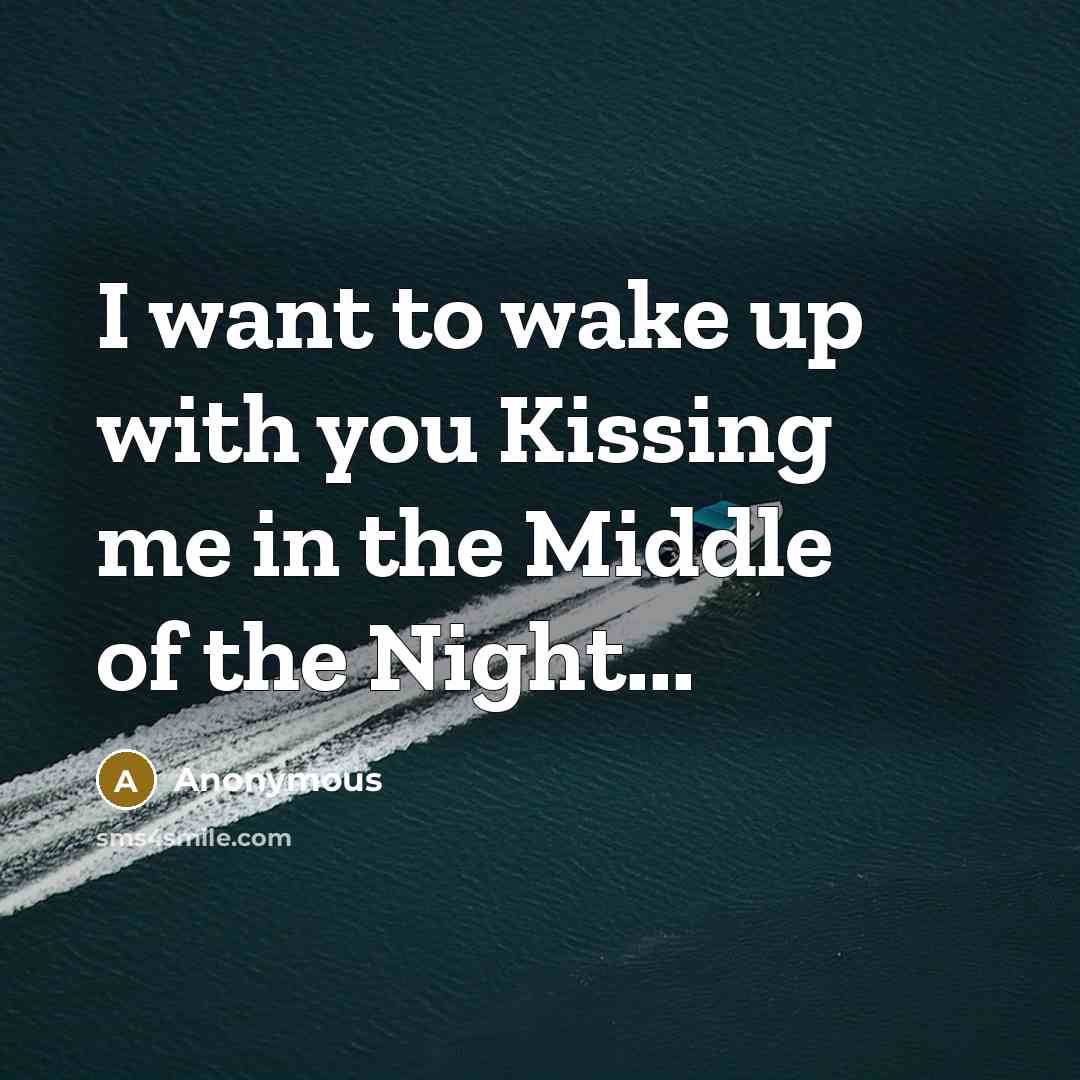 “I want to wake up with you Kissing me in…” quote by Anonymous