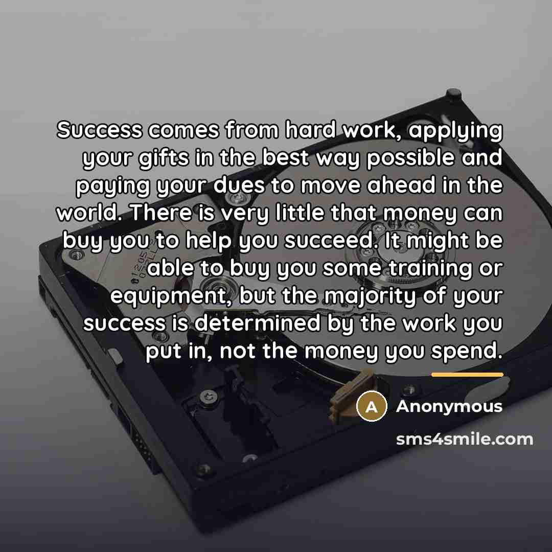 “Success comes from hard work, applying your gifts in the…” quote by Anonymous