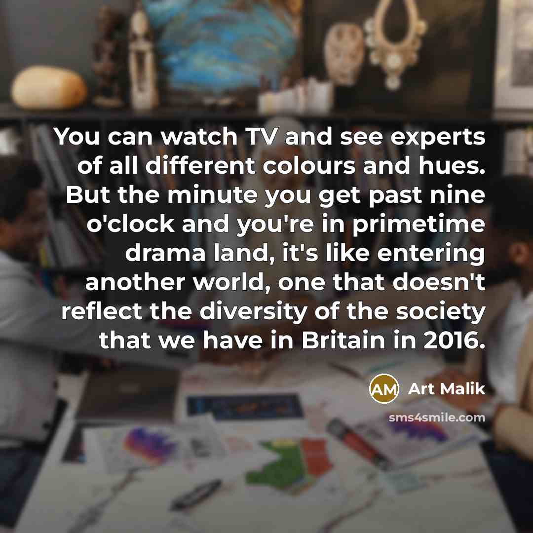 “You can watch TV and see experts of all different…” quote by Art Malik