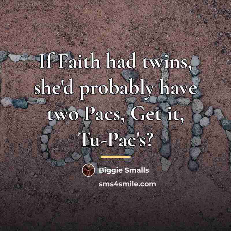 “If Faith had twins, she'd probably have two Pacs, Get…” quote by Biggie Smalls
