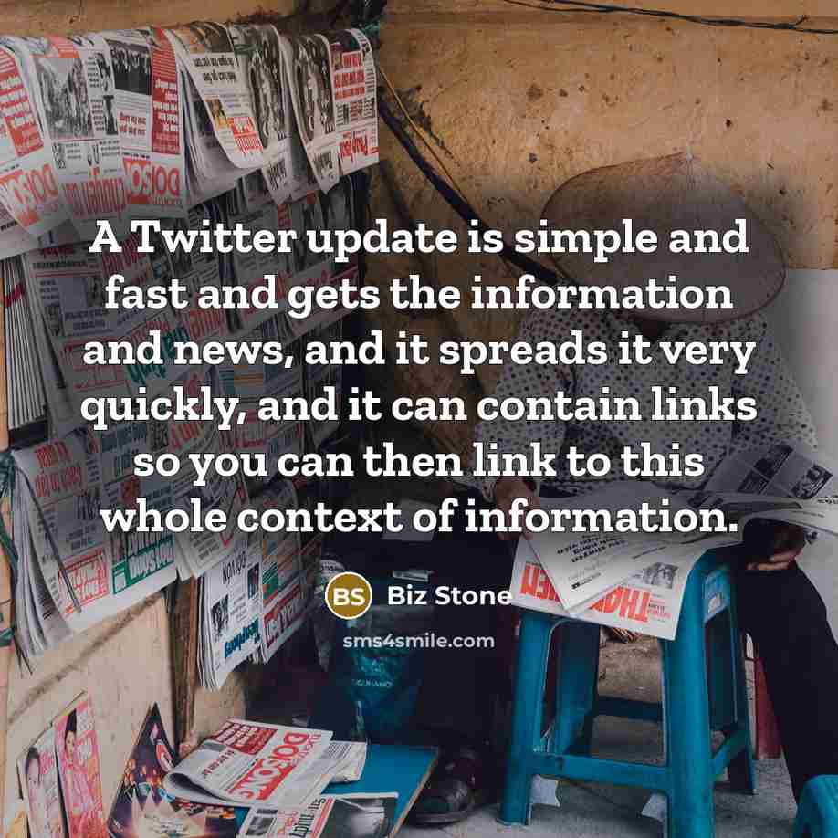“A Twitter update is simple and fast and gets the…” quote by Biz Stone