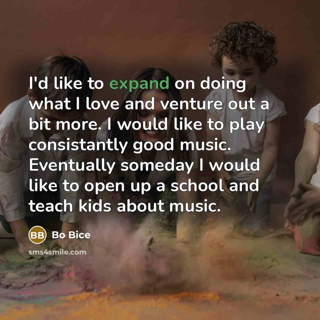 “I'd like to expand on doing what I love and…” quote by Bo Bice
