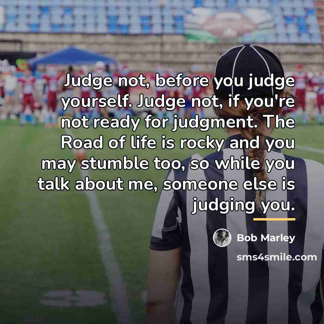“Judge not, before you judge yourself. Judge not, if you're…” quote by Bob Marley