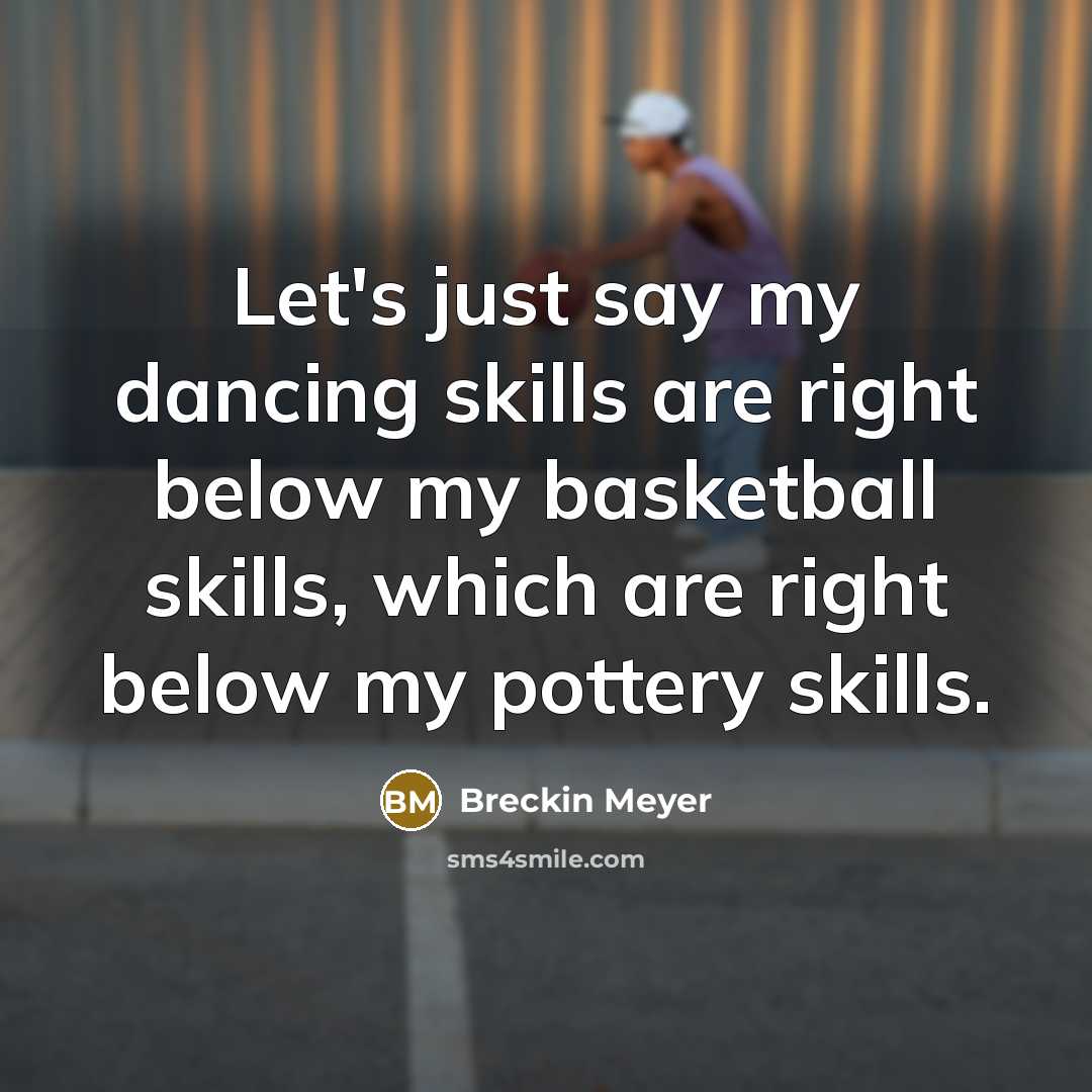 “Let's just say my dancing skills are right below my…” quote by Breckin Meyer