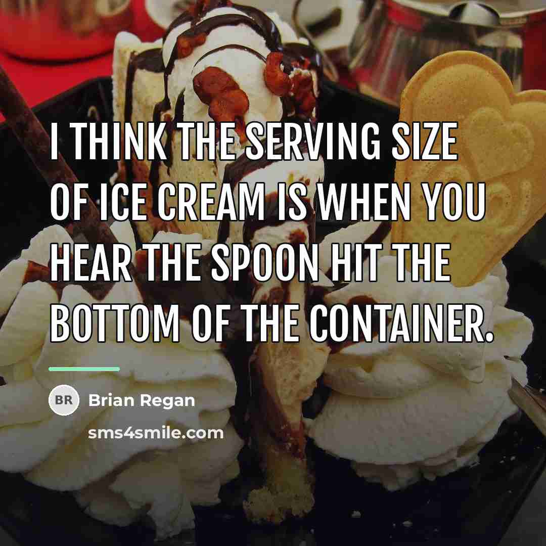 “I think the serving size of ice cream is when…” quote by Brian Regan
