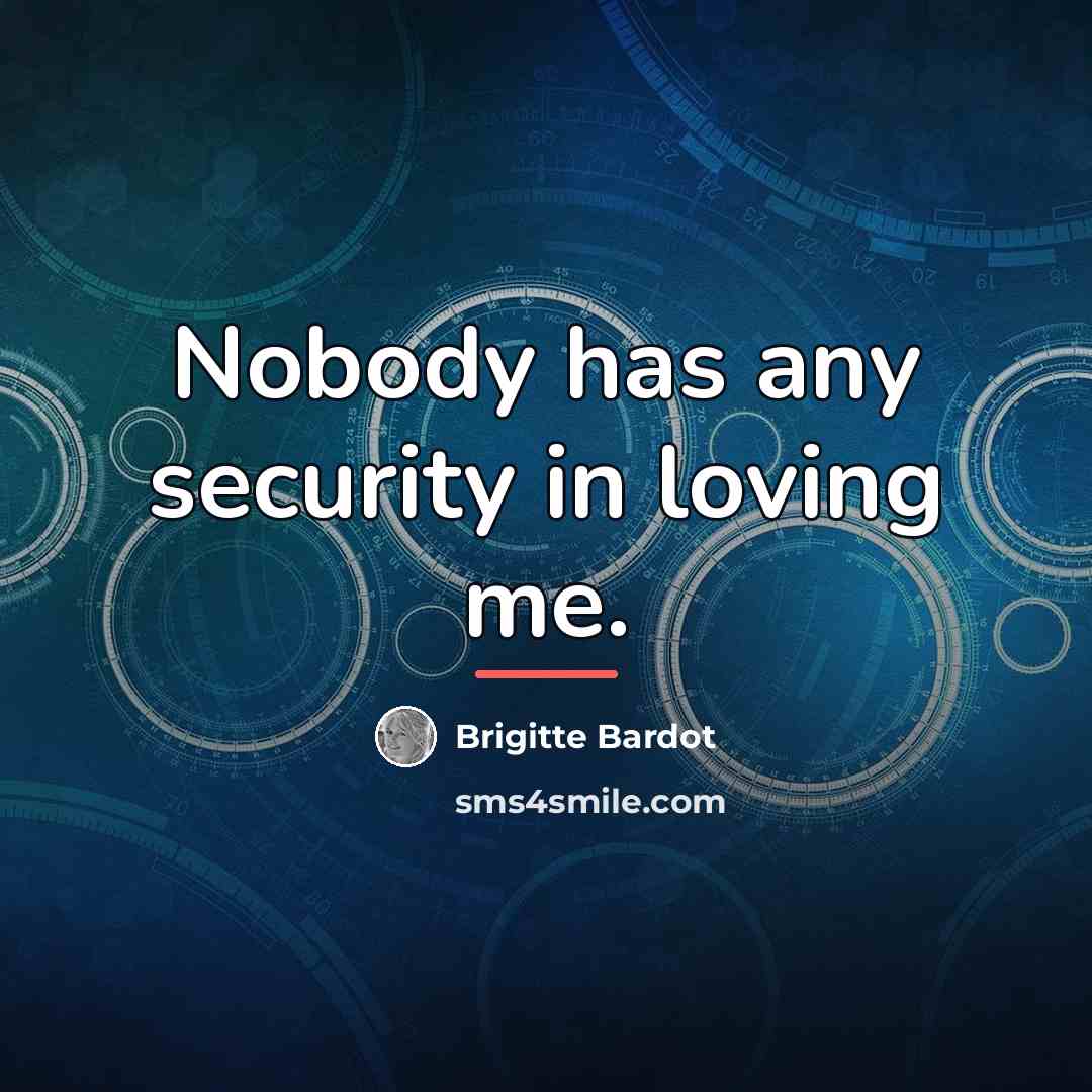 “Nobody has any security in loving me.…” quote by Brigitte Bardot