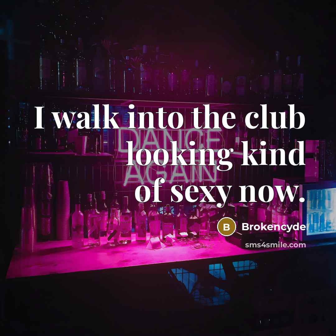 “I walk into the club looking kind of sexy now.…” quote by Brokencyde