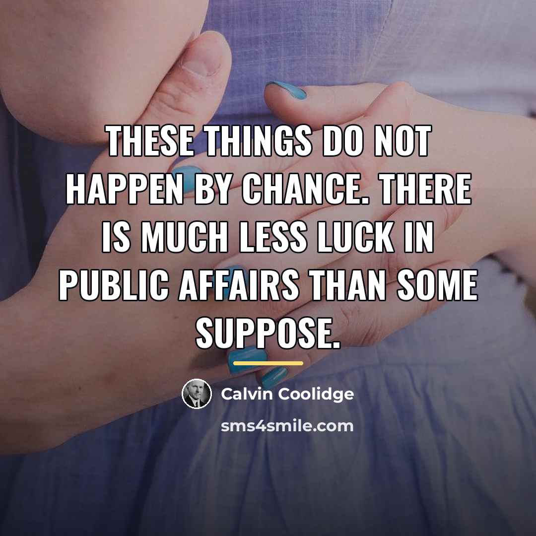 “These things do not happen by chance. There is much…” quote by Calvin Coolidge