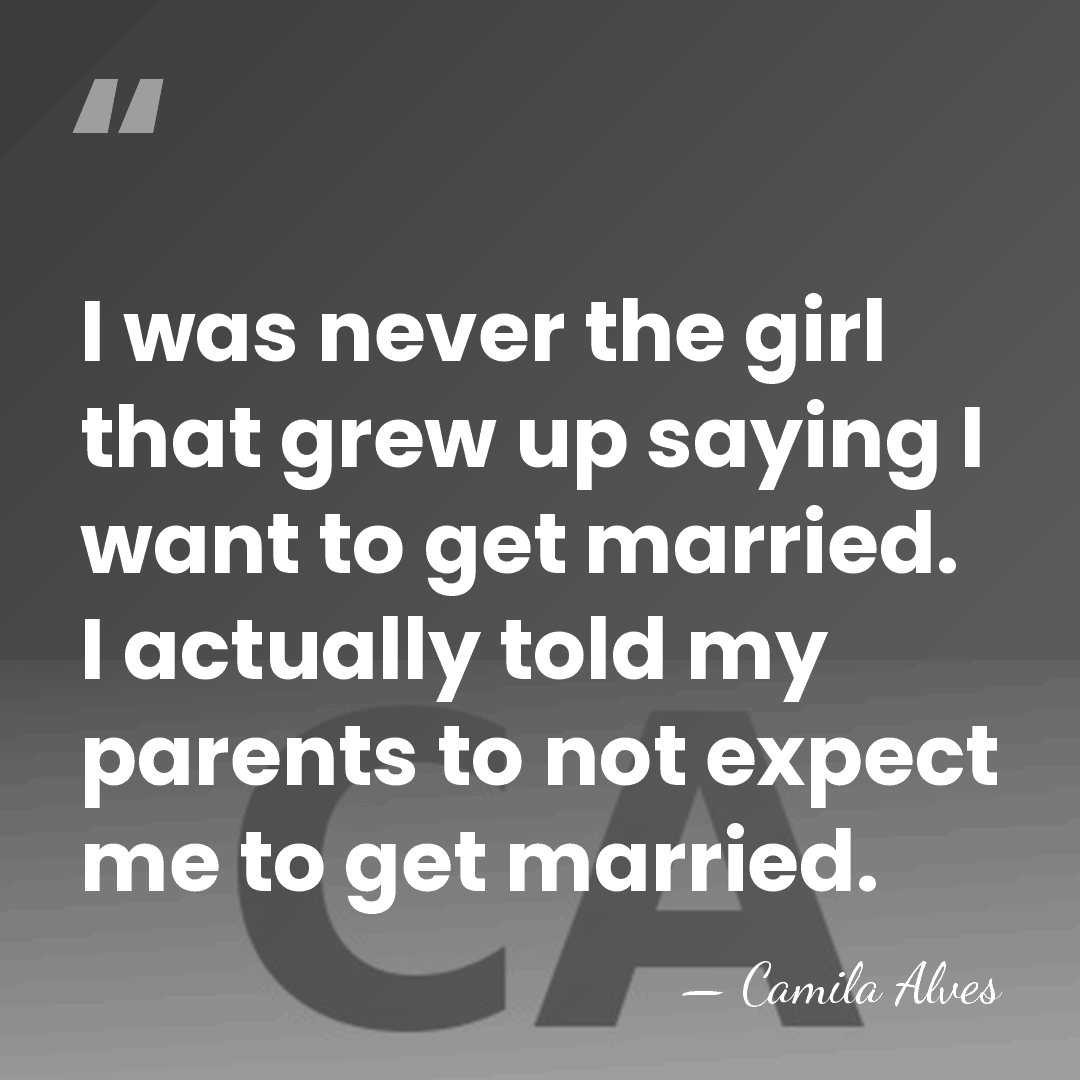 I was never the girl that grew up saying I want to&hellip; - Camila Alves