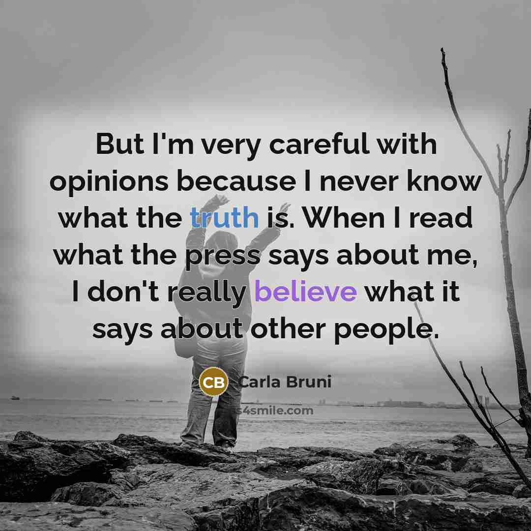 “But I'm very careful with opinions because I never know…” quote by Carla Bruni