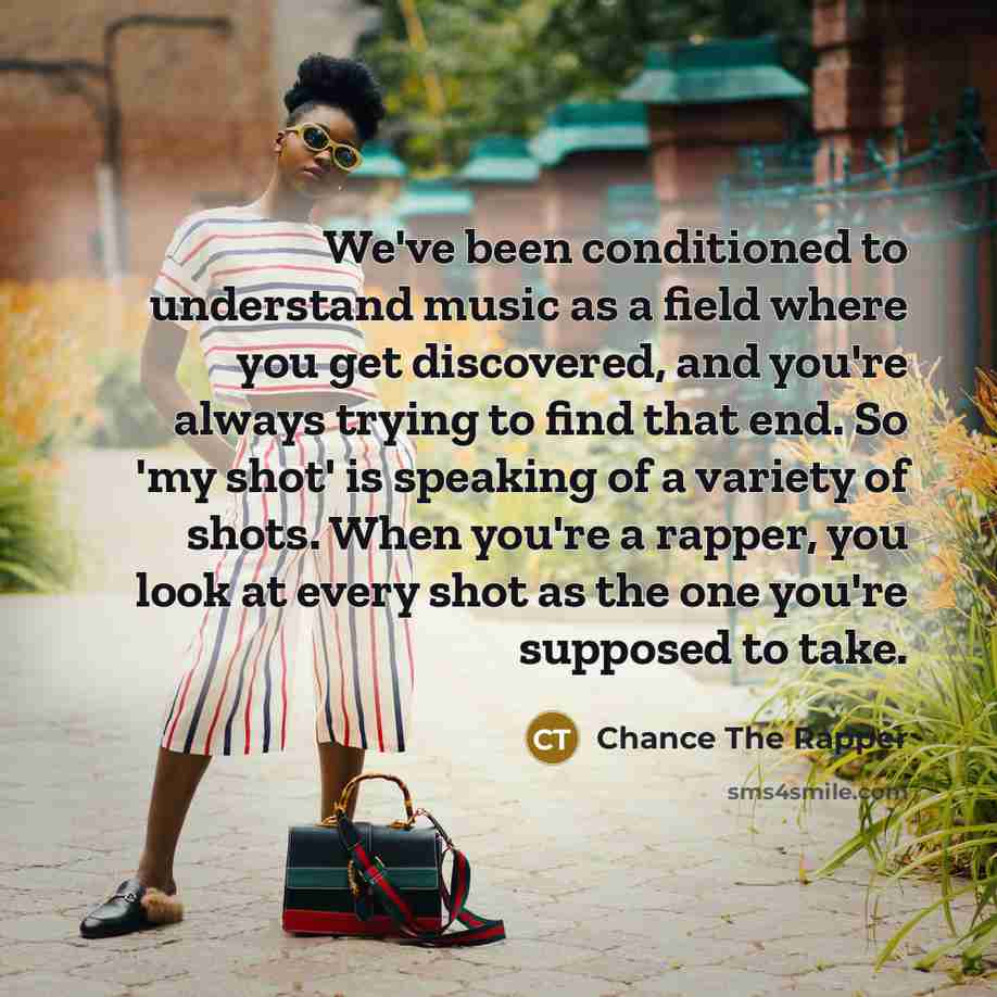“We've been conditioned to understand music as a field where…” quote by Chance The Rapper
