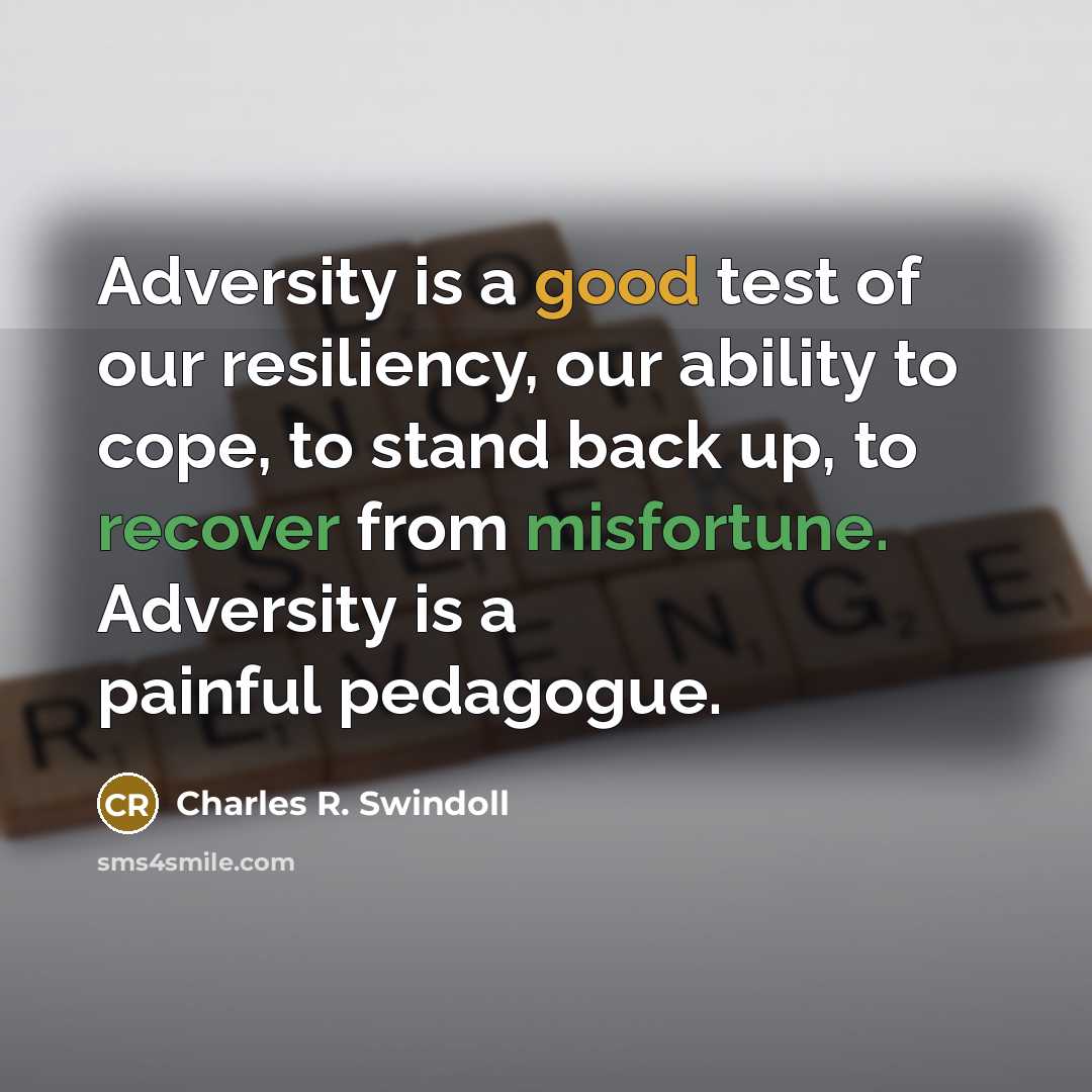 “Adversity is a good test of our resiliency, our ability…” quote by Charles R. Swindoll